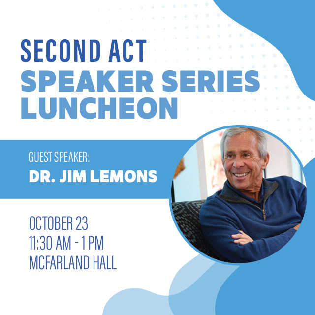 Second Act Speaker Series Luncheon: Dr. Jim Lemons
October 23, 11:30 AM - 1 PM, McFarland Hall
Second Act is thrilled to welcome neonatologist, professor, and Second member and Ruling Elder Dr. Jim Lemons as our featured speaker for our next installment of the Second Act Speaker Series.

 
